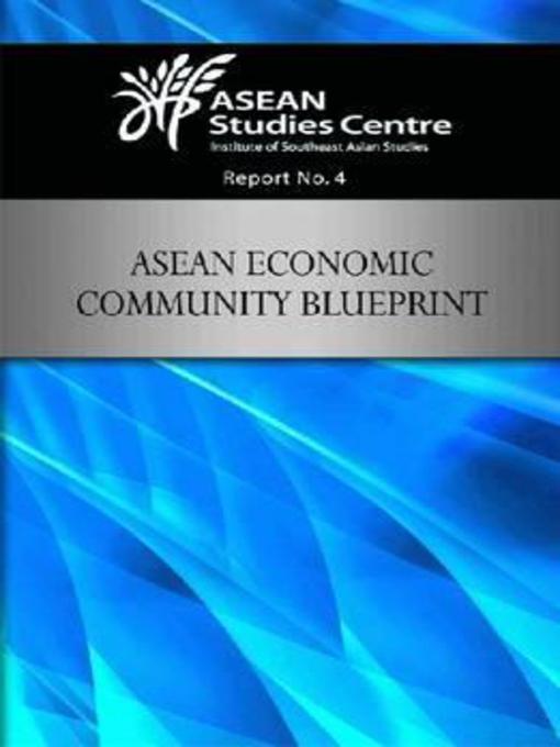 Title details for ASEAN Economic Community blueprint by ASEAN Studies Centre - Available